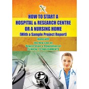 Xcess Infostore's How to Start a Hospital & Research Centre Or A Nursing Home [With a Sample Project Report]